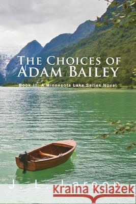 'The Choices of Adam Bailey': Book III: A Minnesota Lake Series Novel J. L. Larson 9781956803945 Goldtouch Press, LLC - książka