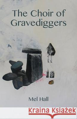 The Choir of Gravediggers Mel Hall 9781760411459 Ginninderra Press - książka