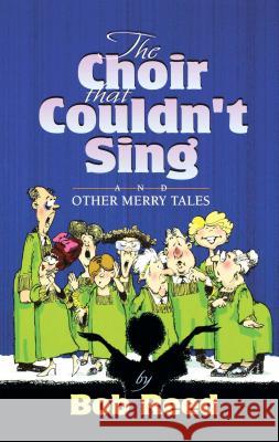 The Choir That Couldn't Sing Reed, Bob 9781582293998 Howard Publishing Company - książka