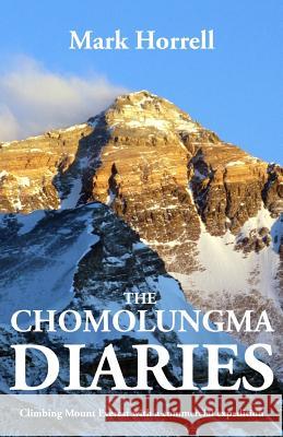 The Chomolungma Diaries: Climbing Mount Everest with a commercial expedition Horrell, Mark 9780993413049 Mountain Footsteps Press - książka