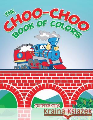 The Choo-Choo Book of Colors Jupiter Kids 9781682127940 Jupiter Kids - książka