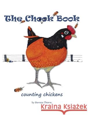 The Chook Book: counting chickens Bernie Thorn 9780645007800 Bernadette Thorn - książka