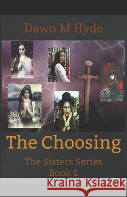 The Choosing: The Sisters Series Dawn M. Hyde 9781542602532 Createspace Independent Publishing Platform - książka