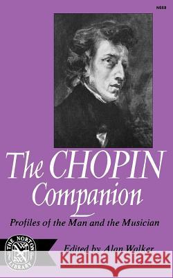 The Chopin Companion: Profiles of the Man and the Musician Alan Walker 9780393006681 W. W. Norton & Company - książka