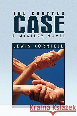 The Chopper Case Lewis Kornfeld 9781441593825 Xlibris Corporation - książka
