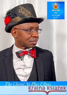 The Choral Ne Plus Ultras, Opus 10 Nos. 1-10 Michael Bobb 9781738410651 Michael Bobb Productions - książka