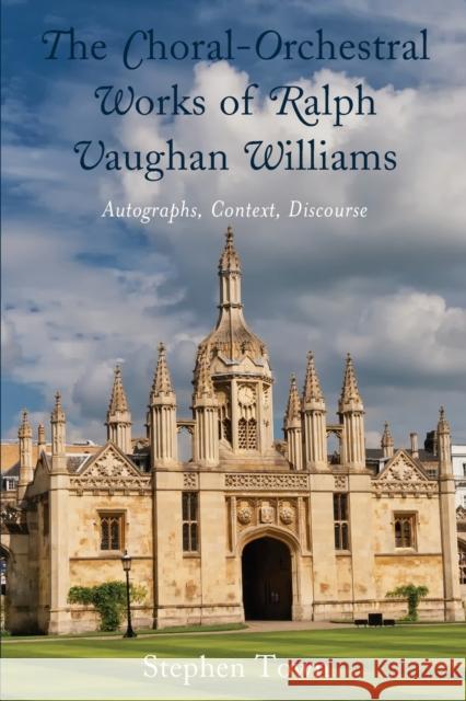The Choral-Orchestral Works of Ralph Vaughan Williams: Autographs, Context, Discourse Stephen Town 9781793606020 Lexington Books - książka