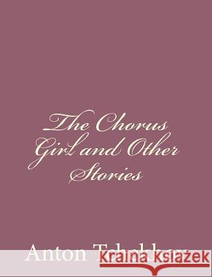 The Chorus Girl and Other Stories Anton Tchekhov 9781494410483 Createspace - książka