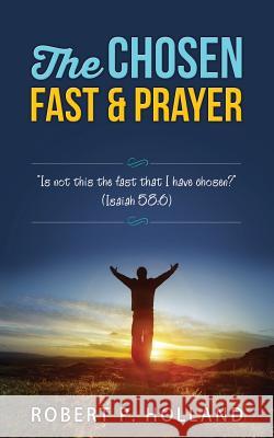 The Chosen Fast and Prayer Robert P. Holland 9781466485631 Createspace - książka