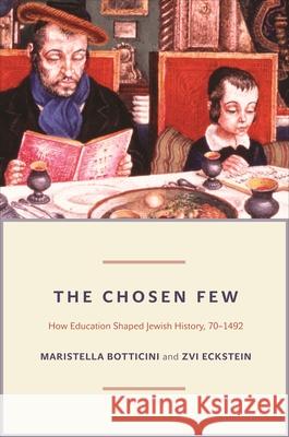 The Chosen Few: How Education Shaped Jewish History, 70-1492  Botticini 9780691144870 PRINCETON UNIVERSITY PRESS - książka