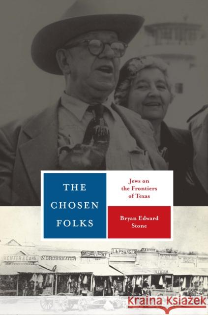 The Chosen Folks: Jews on the Frontiers of Texas Stone, Bryan Edward 9780292728974 University of Texas Press - książka