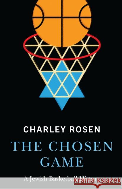 The Chosen Game: A Jewish Basketball History Charles Rosen 9780803255432 University of Nebraska Press - książka