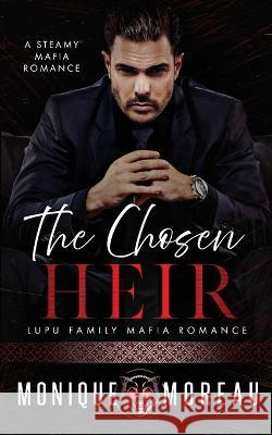 The Chosen Heir: A Steamy Mafia Romance Monique Moreau 9781735649764 Moreau Imprint - książka