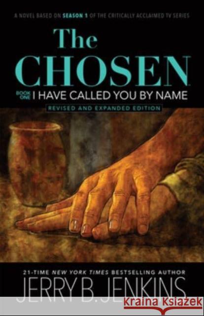 The Chosen: I Have Called You by Name (Revised & Expanded): A Novel Based on Season 1 of the Critically Acclaimed TV Series Jerry B Jenkins 9781646070879 Broadstreet Publishing - książka