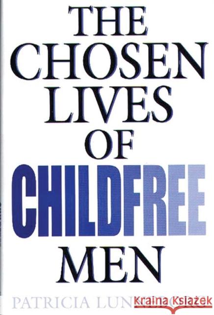 The Chosen Lives of Childfree Men Patricia Lunneborg Marilyn Mei-Ying Chi Clara C. Park 9780897895989 Bergin & Garvey - książka