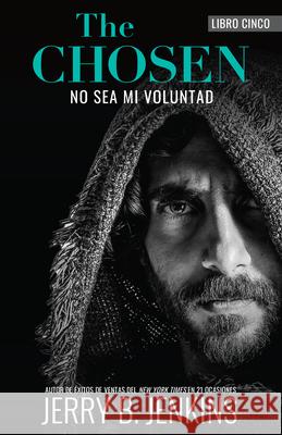 The Chosen: No Sea Mi Voluntad Jerry B. Jenkins 9781424571291 Broadstreet Publishing - książka