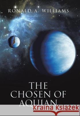 The Chosen of Aquian Ronald A. Williams 9781665780919 Archway Publishing - książka