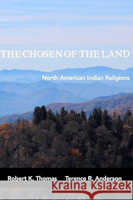 The Chosen of the Land Robert K. Thomas Terence R. Anderson 9781541154889 Createspace Independent Publishing Platform - książka