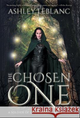 The Chosen One: A Soldier of Light Novel - Book One Ashley LeBlanc 9781039184817 FriesenPress - książka