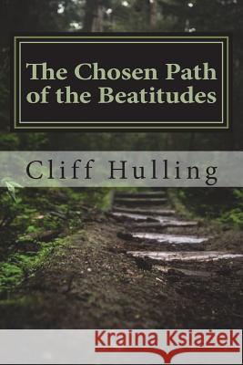 The Chosen Path of the Beatitudes Cliff Hulling 9781984237422 Createspace Independent Publishing Platform - książka