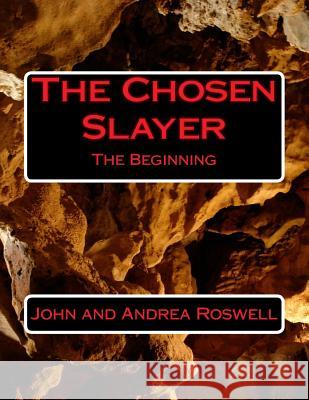 The Chosen Slayer: The Beginning Mr John Eugene Roswell Mrs Andrea Renea Roswell 9781979646215 Createspace Independent Publishing Platform - książka