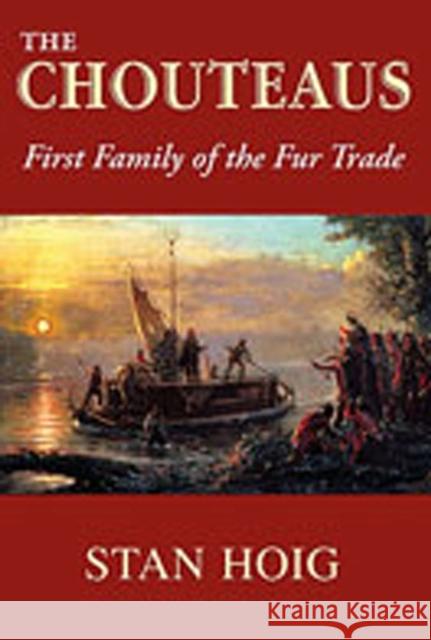 The Chouteaus: First Family of the Fur Trade Hoig, Stan 9780826343475 University of New Mexico Press - książka