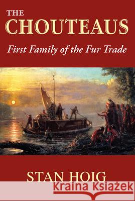 The Chouteaus: First Family of the Fur Trade Hoig, Stan 9780826343482 University of New Mexico Press - książka