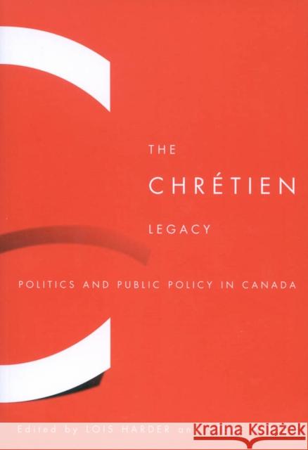 The Chretien Legacy : Politics and Public Policy in Canada Lois Harder Steve Patten 9780773531079 McGill-Queen's University Press - książka