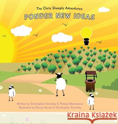 The Chris Sheeply Adventures: Ponder New Ideas Christopher Krenisky Pamela Waranowicz Deivys Acuna 9781949230109 Sheeply Publishing LLC - książka