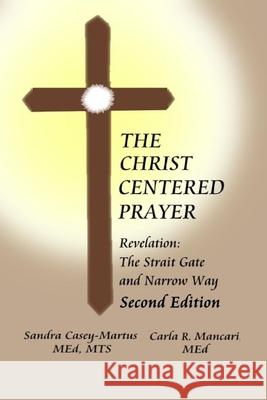 The Christ Centered Prayer: Revelation - Strait Gate and Narrow Way Carla R. Mancari Sandra Casey-Martus 9781982991449 Independently Published - książka