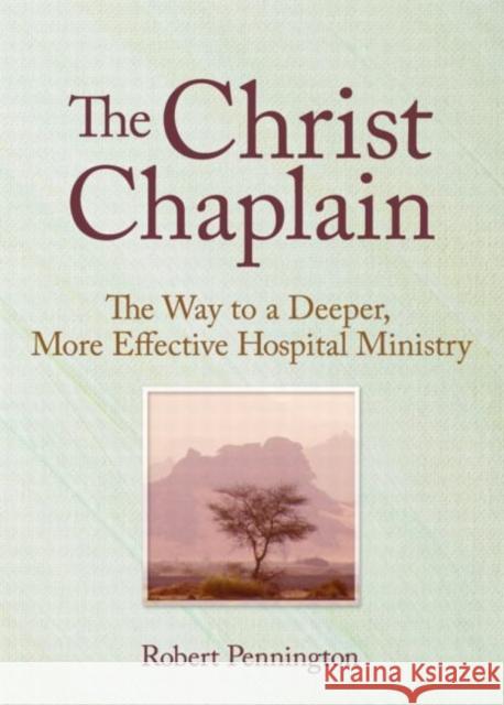 The Christ Chaplain : The Way to a Deeper, More Effective Hospital Ministry Andrew J Weaver 9780789009012 Taylor and Francis - książka