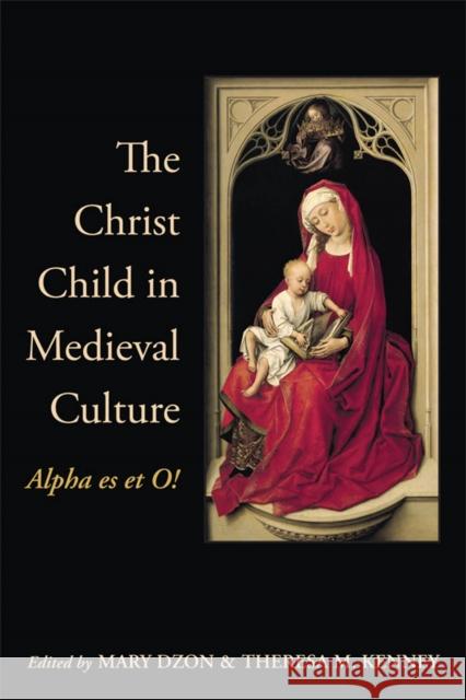 The Christ Child in Medieval Culture: Alpha es et O! Dzon, Mary 9781442628908 University of Toronto Press - książka