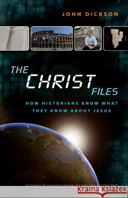 The Christ Files: How Historians Know What They Know about Jesus Dickson, John 9780310328698 Zondervan - książka