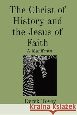 The Christ of History and the Jesus of Faith: A Manifesto Derek Tovey 9780473707262 Derek Tovey - książka