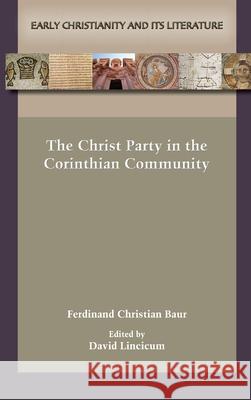 The Christ Party in the Corinthian Community Ferdinand Christian Baur, David Lincicum 9780884145257 SBL Press - książka