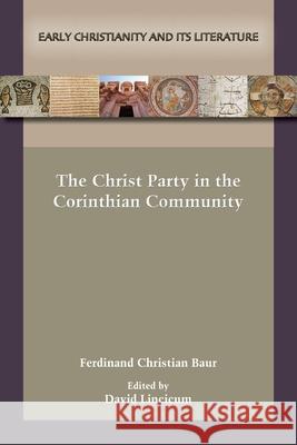 The Christ Party in the Corinthian Community Ferdinand Christian Baur, David Lincicum 9781628374087 SBL Press - książka