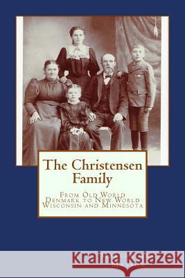 The Christensen Family: : From Old World Denmark to New World Wisconsin and Minnesota Matson, Marsha Ann 9781522908418 Createspace Independent Publishing Platform - książka