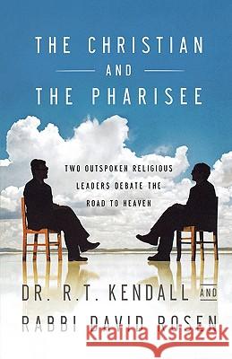 The Christian and the Pharisee: Two Outspoken Religious Leaders Debate the Road to Heaven Dr R T Kendall 9780446697347 Time Warner Trade Publishing - książka