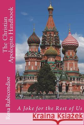 The Christian Apologists Handbook: A Joke for the Rest of Us Rosa Rubicondior 9781721724727 Createspace Independent Publishing Platform - książka