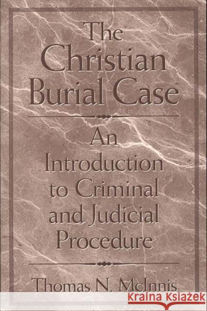 The Christian Burial Case: An Introduction to Criminal and Judicial Procedure McInnis, Thomas 9780275970277 Praeger Publishers - książka