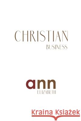The Christian Business - Ann Elizabeth Ann Elizabeth 9781985239210 Createspace Independent Publishing Platform - książka