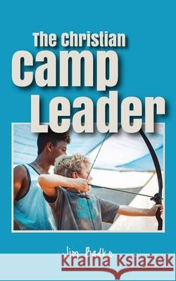 The Christian Camp Leader Jim Badke 9780991684625 James Badke - książka