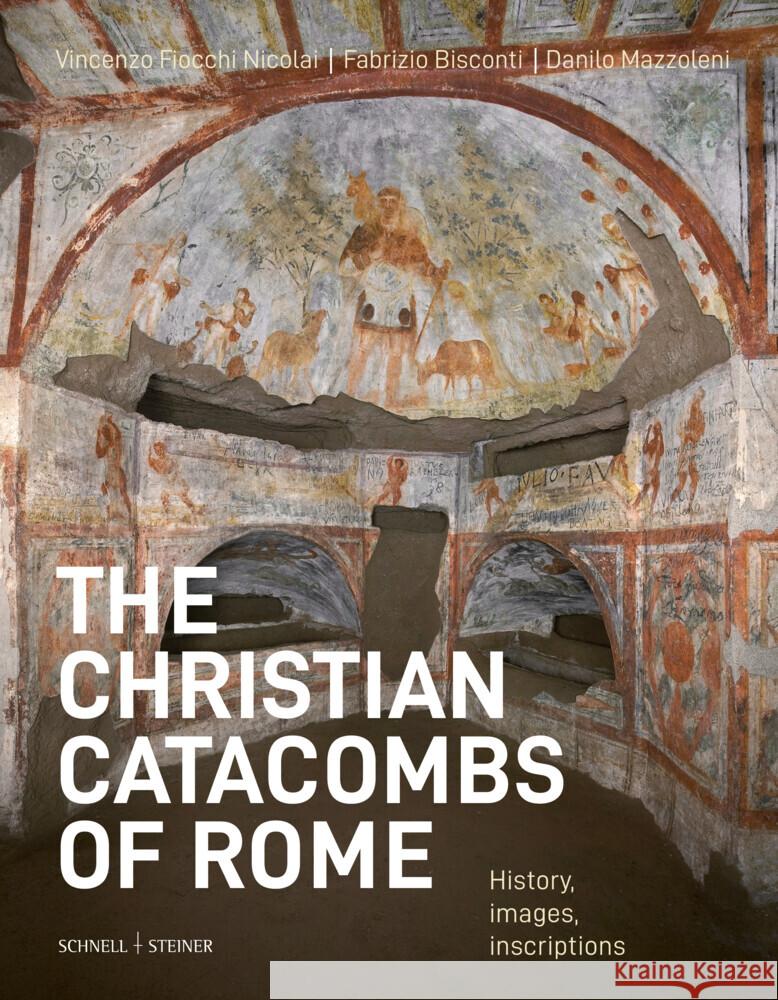 The Christian Catacombs of Rome: History, Decoration, Inscriptions Vincenzo Fiocchi Nicolai Fabrizio Bisconti Danilo Mazzoleni 9783795439682 Schnell & Steiner - książka