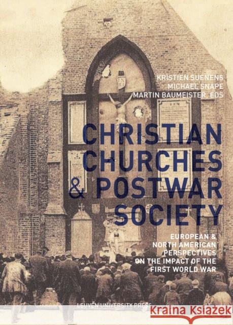 The Christian Churches and Postwar Society: European and North American Perspectives on the Impact of the First World War Kristien Suenens, Kristien Suenens, Michael Snape 9789462704695 Leuven University Press - książka
