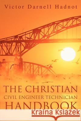 The Christian Civil Engineer Technician Handbook Victor Darnell Hadnot 9780595255887 Writers Club Press - książka