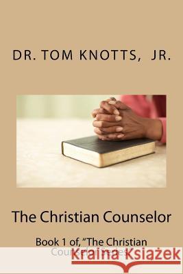 The Christian Counselor Dr Tom Knott 9781514682364 Createspace Independent Publishing Platform - książka
