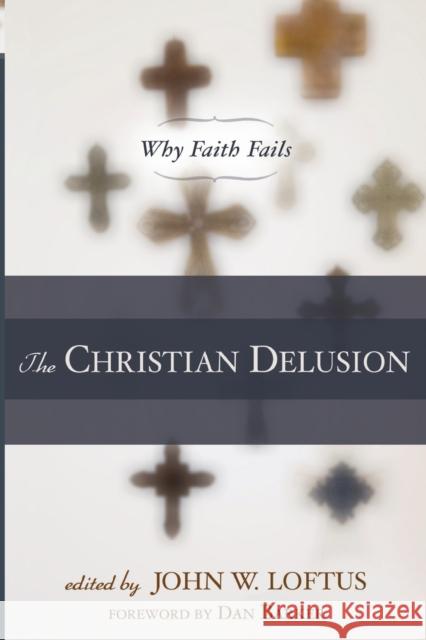 The Christian Delusion: Why Faith Fails Loftus, John W. 9781616141684 Prometheus Books - książka