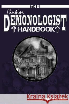 The Christian Demonologist Handbook [Volume One]: Diagnosing and Solving Demonic Hauntings Deel, Farah Rose 9781492209911 Createspace - książka