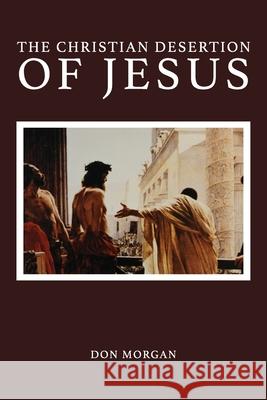 The Christian Desertion of Jesus Don Morgan 9781633574069 New Harbor Press - książka