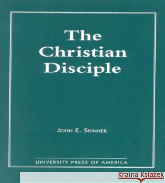 The Christian Disciple John E. Skinner 9780819136589 University Press of America - książka